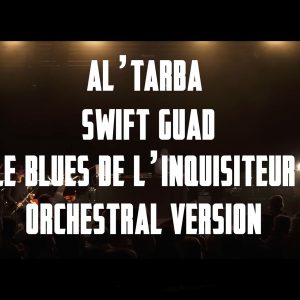 Al'Tarba - Swift-Guad - Le blues de l'inquisiteur - live orchestral version